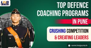 LWS Pune - Top Defence Coaching Programs in Pune Creating Military Leaders