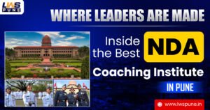LWS Pune - Best NDA Coaching Institute in Pune Where Military Leaders Are Trained