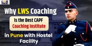 LWS Coaching, the best CAPF coaching institute in Pune with hostel facility, offering expert faculty and quality study material.